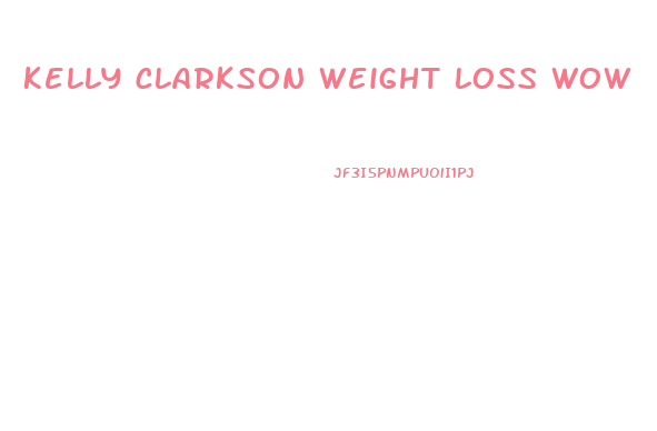 kelly clarkson weight loss wow