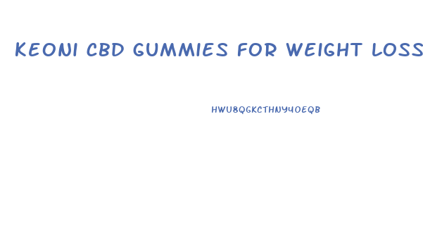 keoni cbd gummies for weight loss