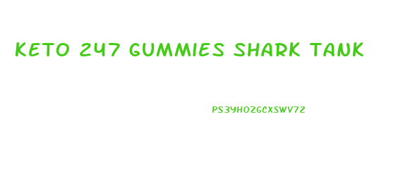 keto 247 gummies shark tank