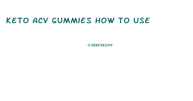 keto acv gummies how to use