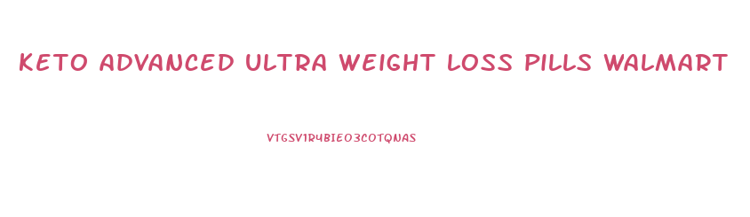 keto advanced ultra weight loss pills walmart