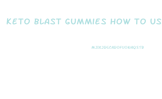 keto blast gummies how to use