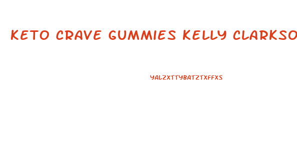 keto crave gummies kelly clarkson