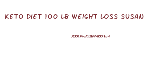 keto diet 100 lb weight loss susan