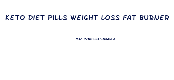 keto diet pills weight loss fat burner