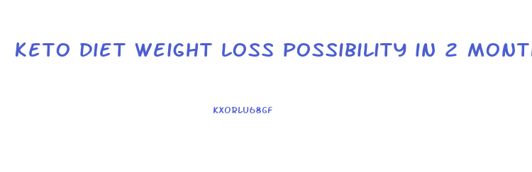 keto diet weight loss possibility in 2 months