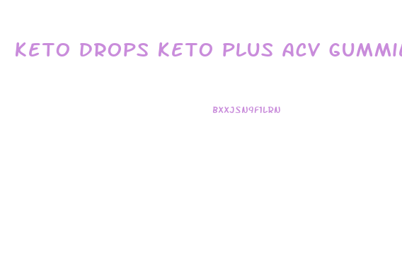 keto drops keto plus acv gummies