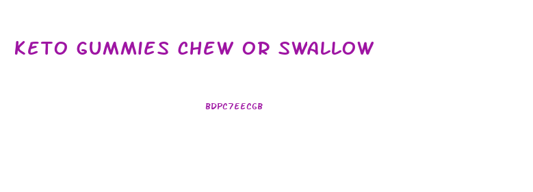 keto gummies chew or swallow