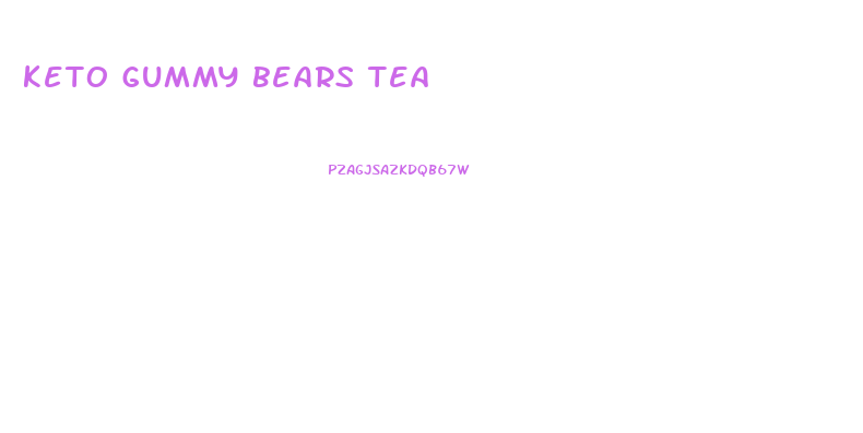 keto gummy bears tea