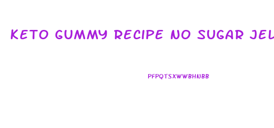 keto gummy recipe no sugar jello