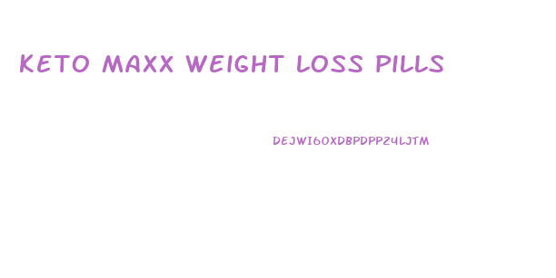 keto maxx weight loss pills