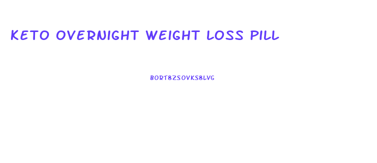 keto overnight weight loss pill