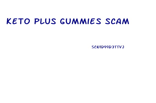 keto plus gummies scam