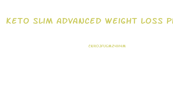 keto slim advanced weight loss pills reviews