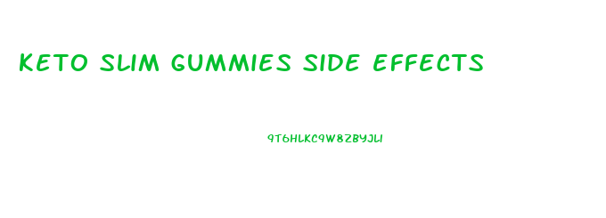 keto slim gummies side effects