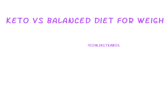 keto vs balanced diet for weight loss