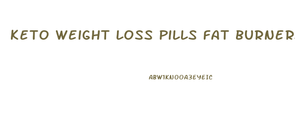 keto weight loss pills fat burners that work