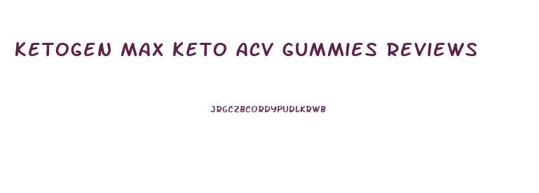 ketogen max keto acv gummies reviews