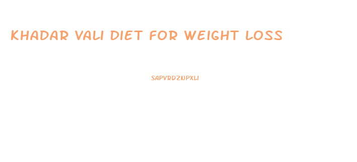khadar vali diet for weight loss