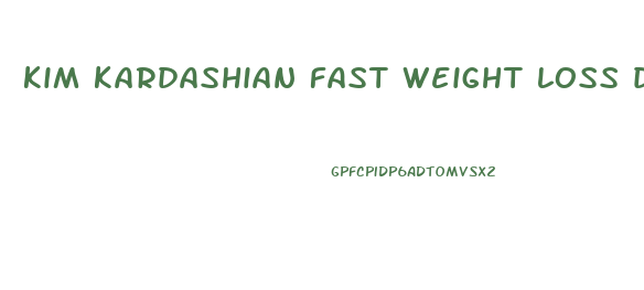 kim kardashian fast weight loss diet