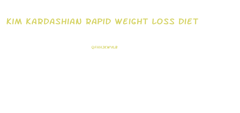 kim kardashian rapid weight loss diet
