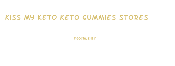 kiss my keto keto gummies stores