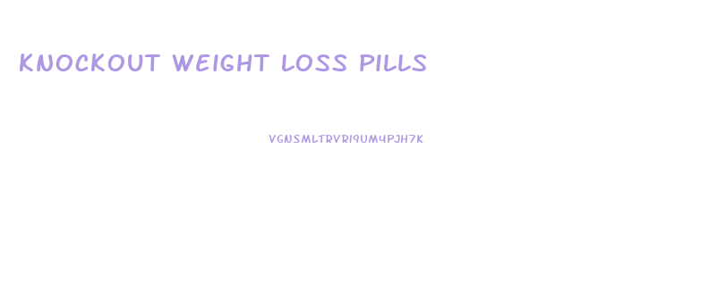 knockout weight loss pills