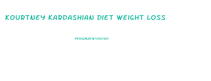 kourtney kardashian diet weight loss