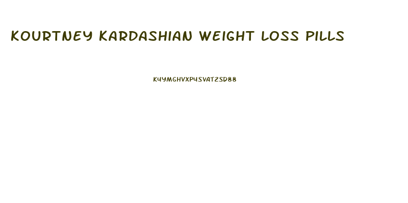 kourtney kardashian weight loss pills