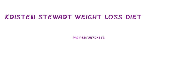 kristen stewart weight loss diet