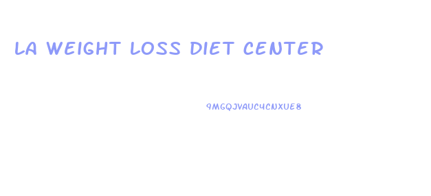 la weight loss diet center