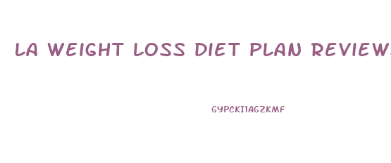 la weight loss diet plan reviews