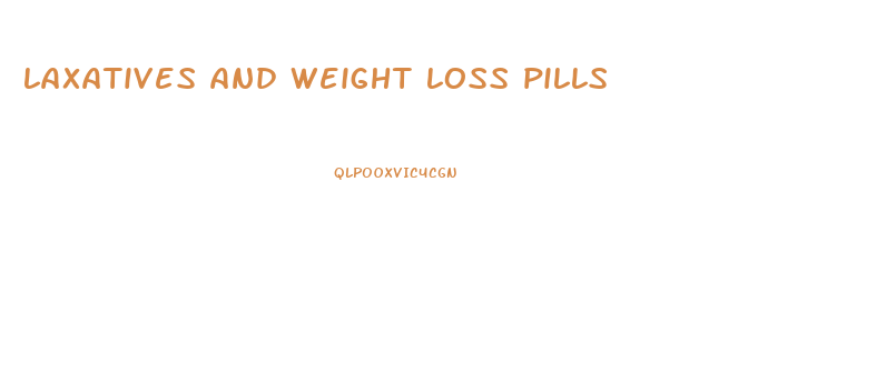 laxatives and weight loss pills