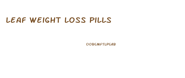 leaf weight loss pills