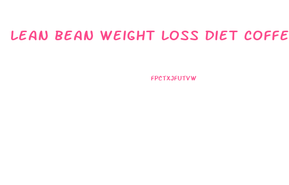 lean bean weight loss diet coffee