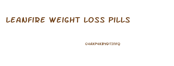 leanfire weight loss pills