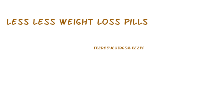 less less weight loss pills