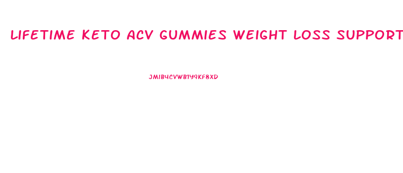lifetime keto acv gummies weight loss support