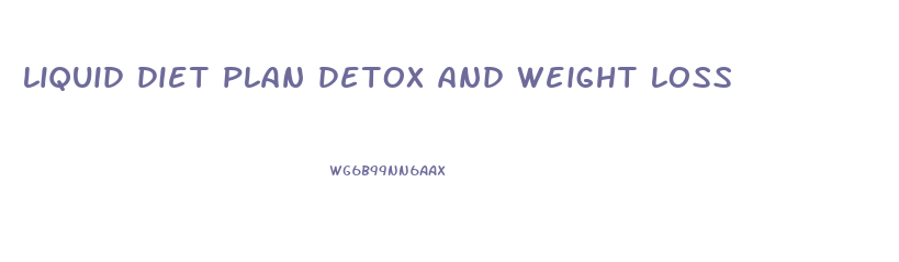liquid diet plan detox and weight loss
