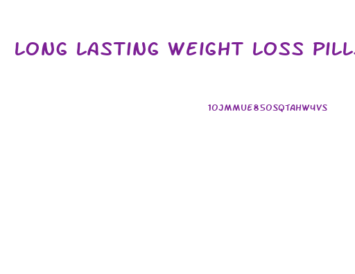 long lasting weight loss pills