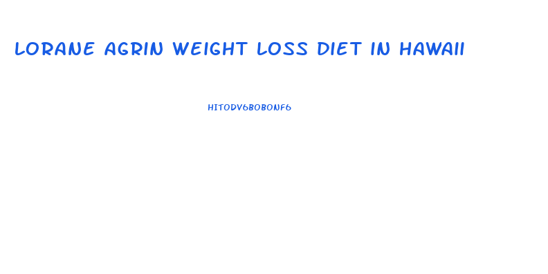 lorane agrin weight loss diet in hawaii