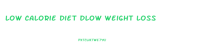 low calorie diet dlow weight loss