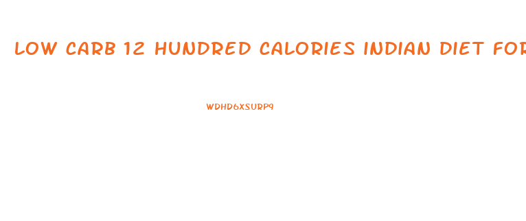 low carb 12 hundred calories indian diet for weight loss
