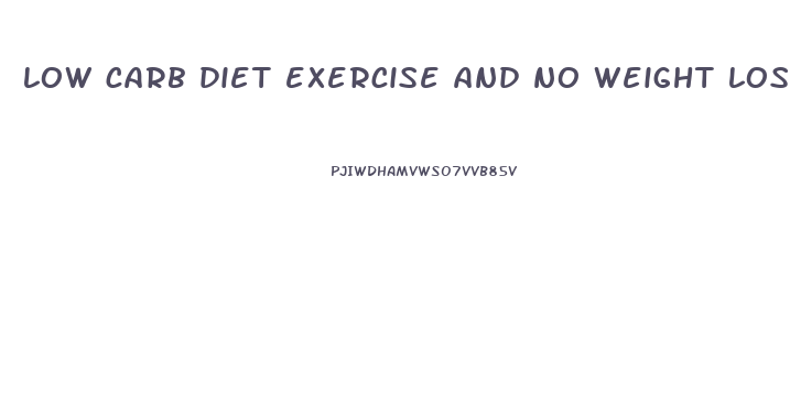 low carb diet exercise and no weight loss