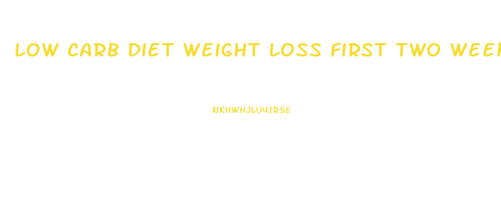 low carb diet weight loss first two weeks