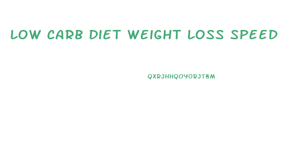 low carb diet weight loss speed