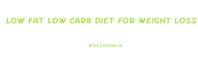 low fat low carb diet for weight loss