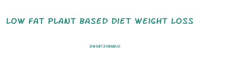 low fat plant based diet weight loss