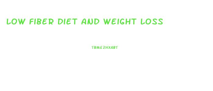 low fiber diet and weight loss