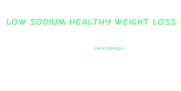 low sodium healthy weight loss diet